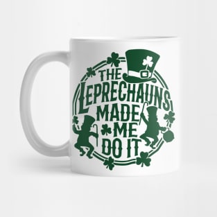 The Leprechauns Made Me Do It St Patricks Day Mug